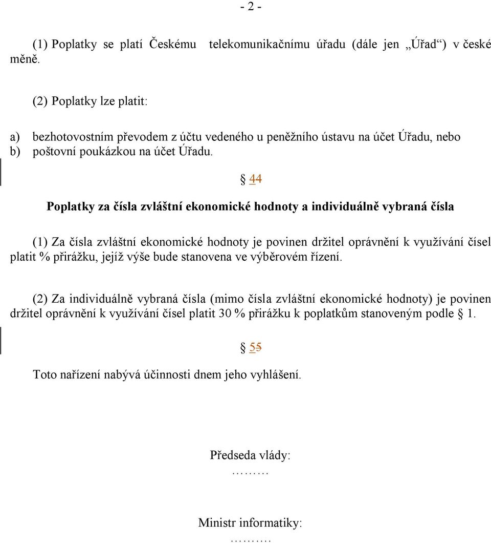 44 Poplatky za čísla zvláštní ekonomické hodnoty a individuálně vybraná čísla (1) Za čísla zvláštní ekonomické hodnoty je povinen držitel oprávnění k využívání čísel platit %