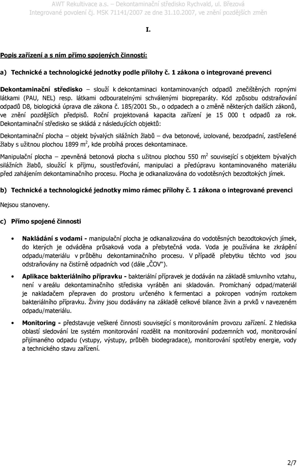 Kód způsobu odstraňování odpadů D8, biologická úprava dle zákona č. 185/2001 Sb., o odpadech a o změně některých dalších zákonů, ve znění pozdějších předpisů.