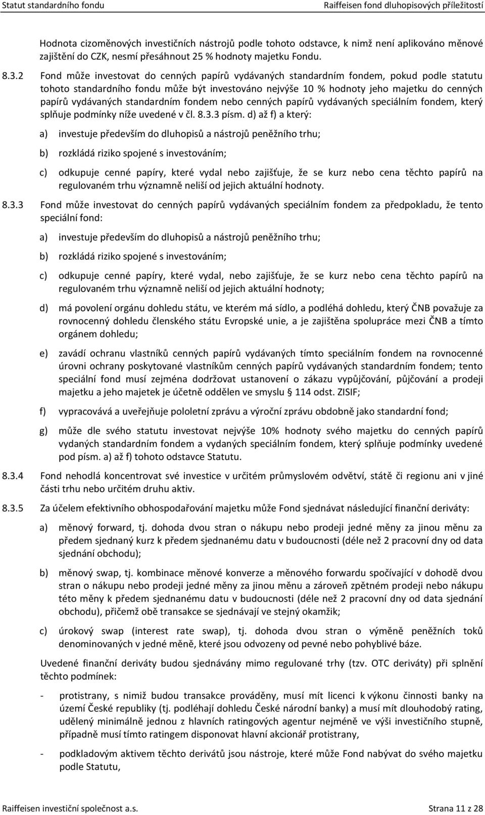 vydávaných standardním fondem nebo cenných papírů vydávaných speciálním fondem, který splňuje podmínky níže uvedené v čl. 8.3.3 písm.