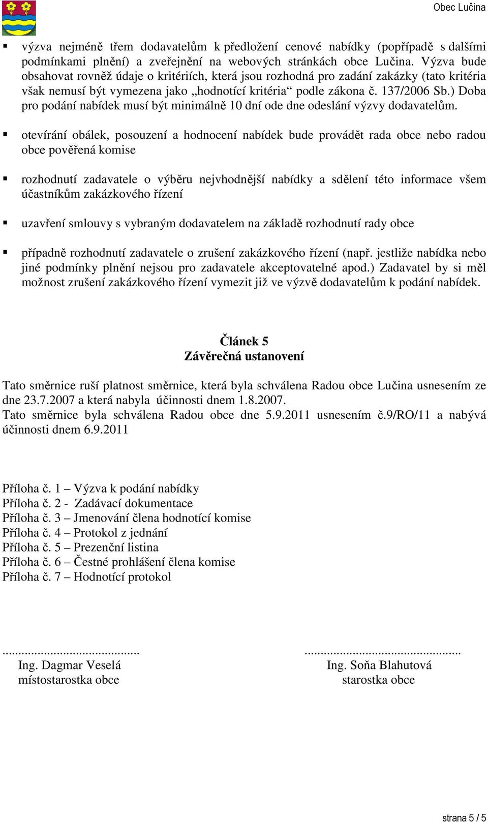 ) Doba pro podání nabídek musí být minimálně 10 dní ode dne odeslání výzvy dodavatelům.