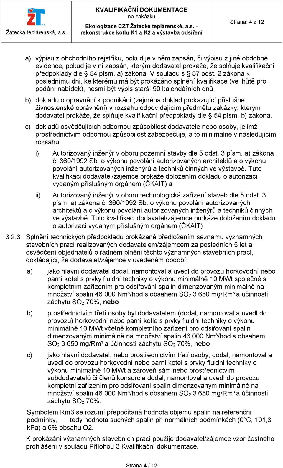 b) dokladu o oprávnění k podnikání (zejména doklad prokazující příslušné živnostenské oprávnění) v rozsahu odpovídajícím předmětu zakázky, kterým dodavatel prokáže, že splňuje kvalifikační