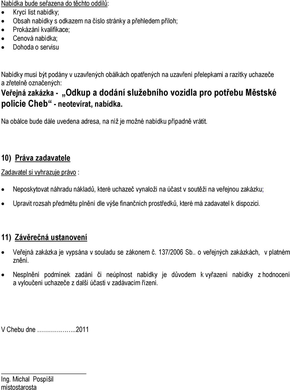 neotevírat, nabídka. Na obálce bude dále uvedena adresa, na níž je možné nabídku případně vrátit.