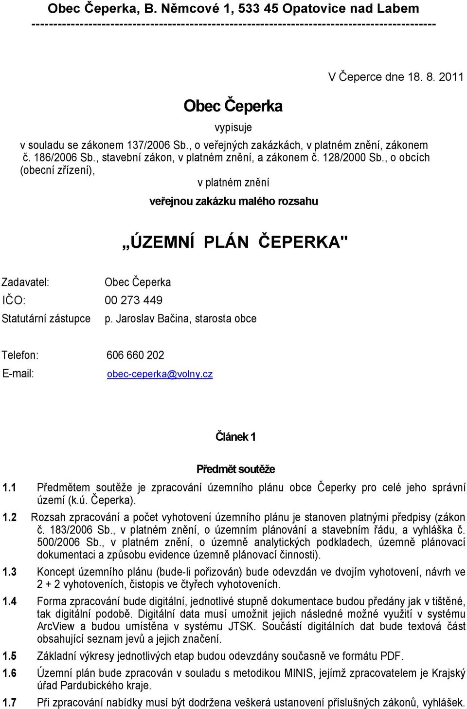 , o obcích (obecní zřízení), v platném znění veřejnou zakázku malého rozsahu ÚZEMNÍ PLÁN ČEPERKA" Zadavatel: Obec Čeperka IČO: 00 273 449 Statutární zástupce p.