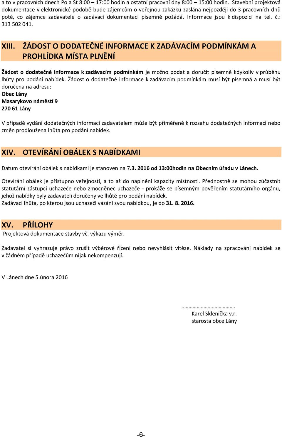Informace jsou k dispozici na tel. č.: 313 502 041. XIII.