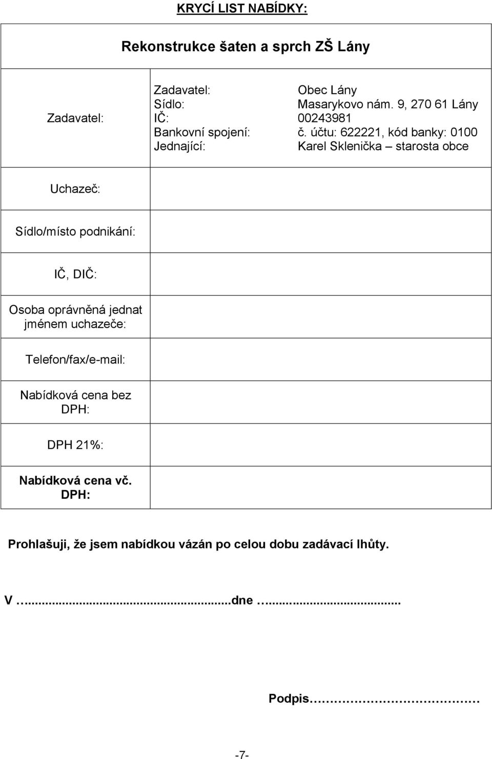 účtu: 622221, kód banky: 0100 Jednající: Karel Sklenička starosta obce Uchazeč: Sídlo/místo podnikání: IČ, DIČ: