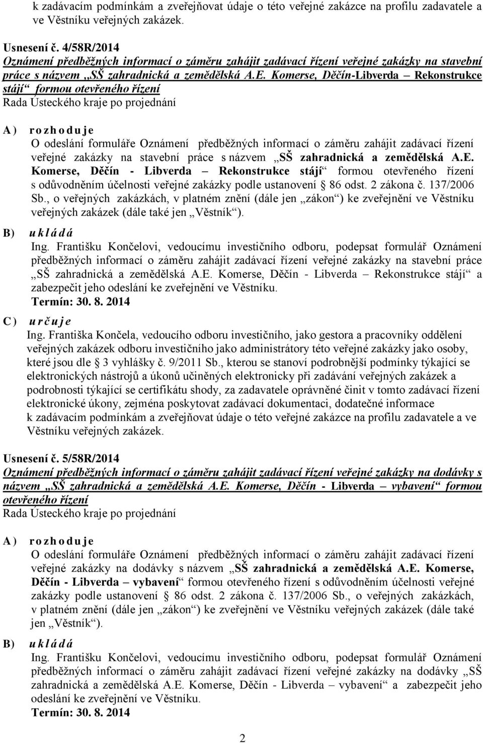 Komerse, Děčín-Libverda Rekonstrukce stájí formou otevřeného řízení O odeslání formuláře Oznámení předběžných informací o záměru zahájit zadávací řízení veřejné zakázky na stavební práce s názvem SŠ