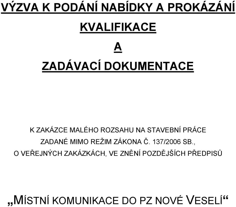 ZADANÉ MIMO REŽIM ZÁKONA Č. 137/2006 SB.