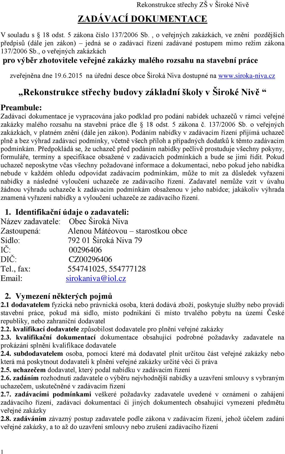 , o veřejných zakázkách pro výběr zhotovitele veřejné zakázky malého rozsahu na stavební práce zveřejněna dne 19.6.2015 na úřední desce obce Široká Niva dostupné na www.siroka-niva.