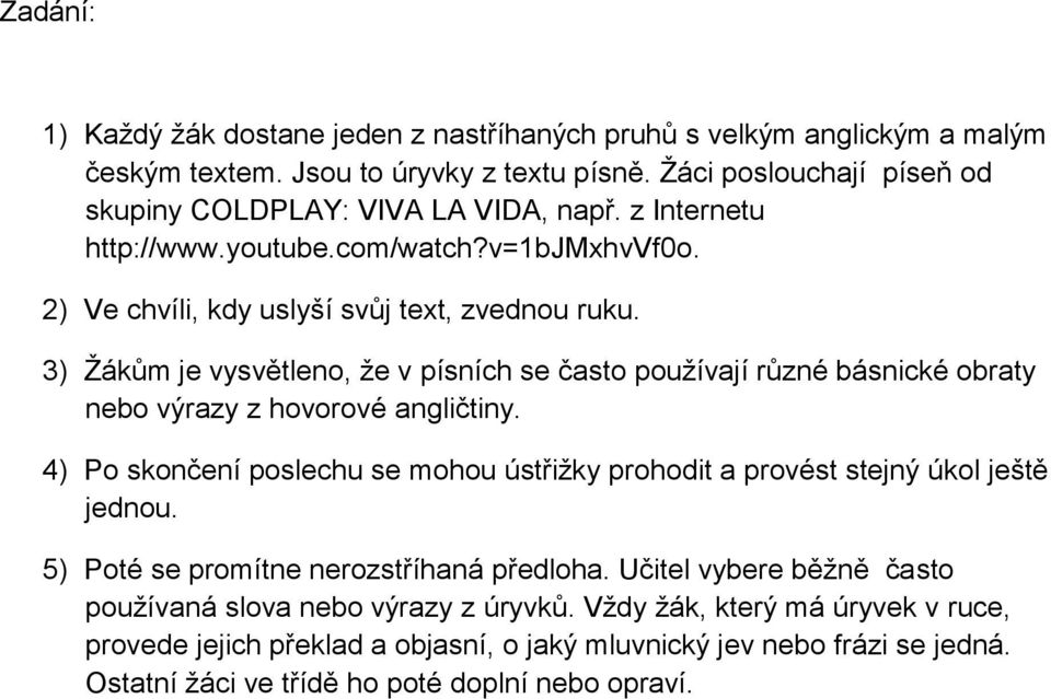 3) Žákům je vysvětleno, že v písních se často používají různé básnické obraty nebo výrazy z hovorové angličtiny.