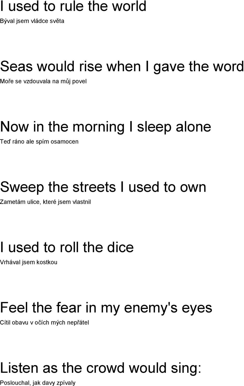 own Zametám ulice, které jsem vlastnil I used to roll the dice Vrhával jsem kostkou Feel the fear in my