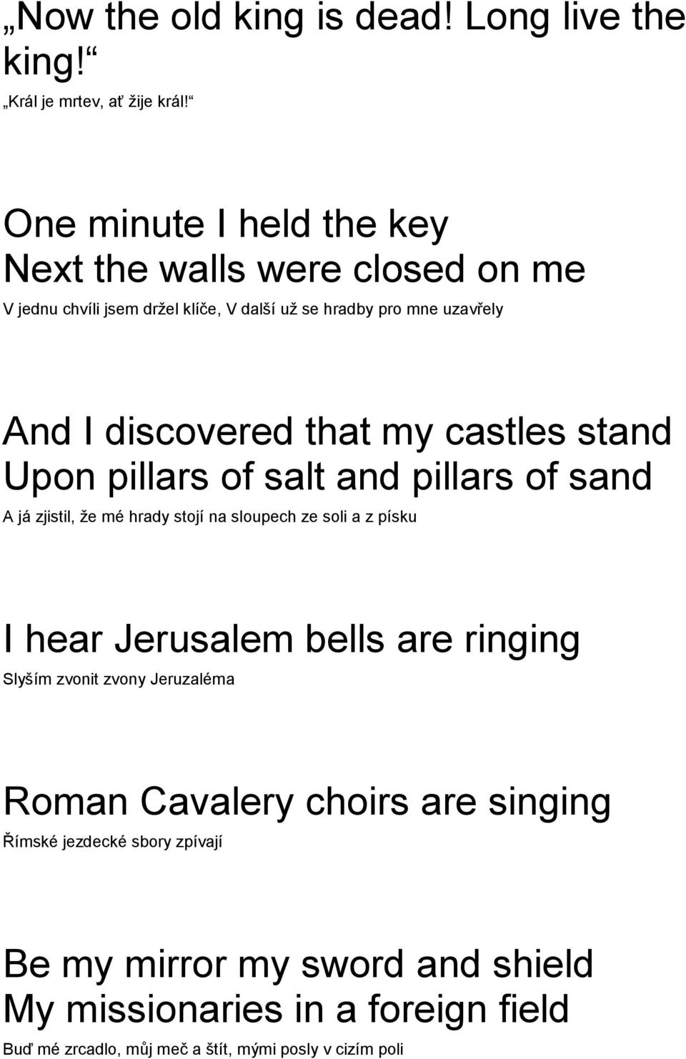 that my castles stand Upon pillars of salt and pillars of sand A já zjistil, že mé hrady stojí na sloupech ze soli a z písku I hear Jerusalem bells
