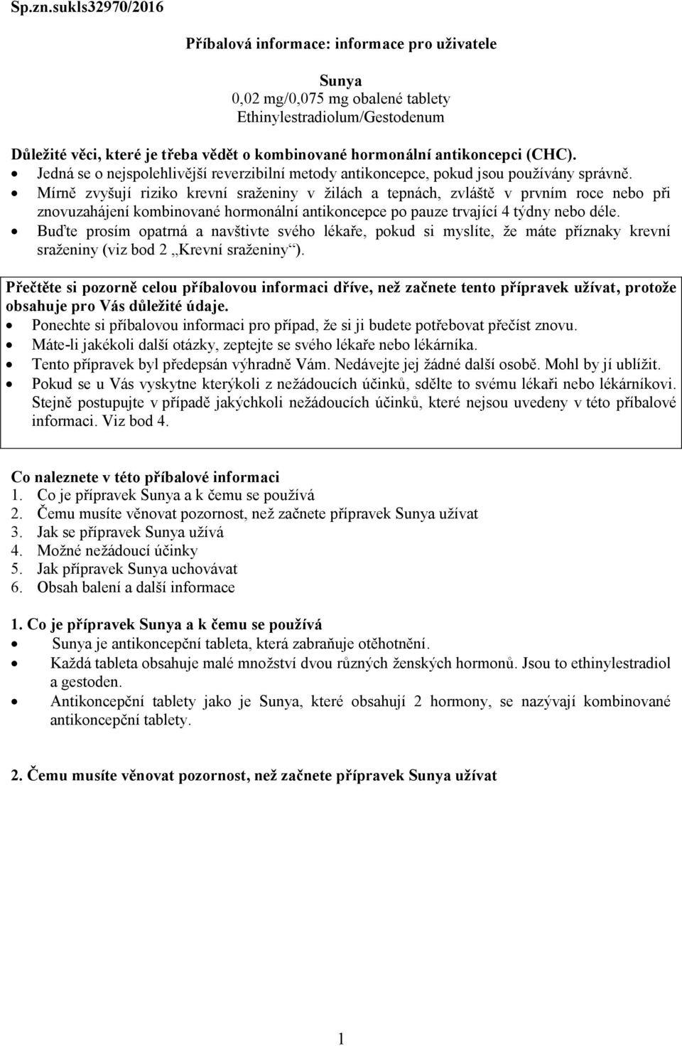antikoncepci (CHC). Jedná se o nejspolehlivější reverzibilní metody antikoncepce, pokud jsou používány správně.