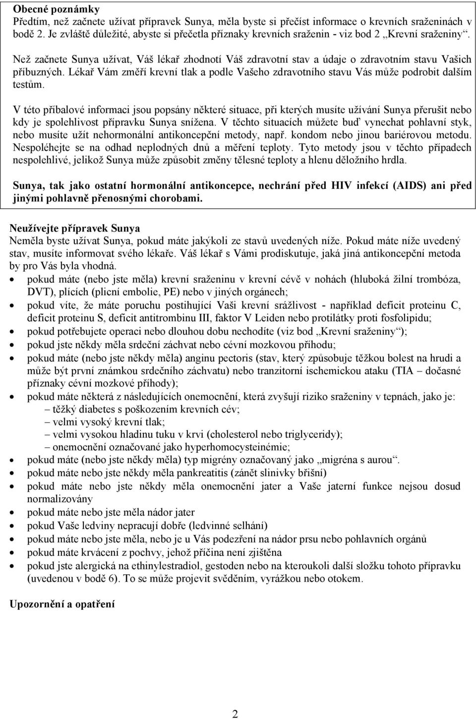 Než začnete Sunya užívat, Váš lékař zhodnotí Váš zdravotní stav a údaje o zdravotním stavu Vašich příbuzných.