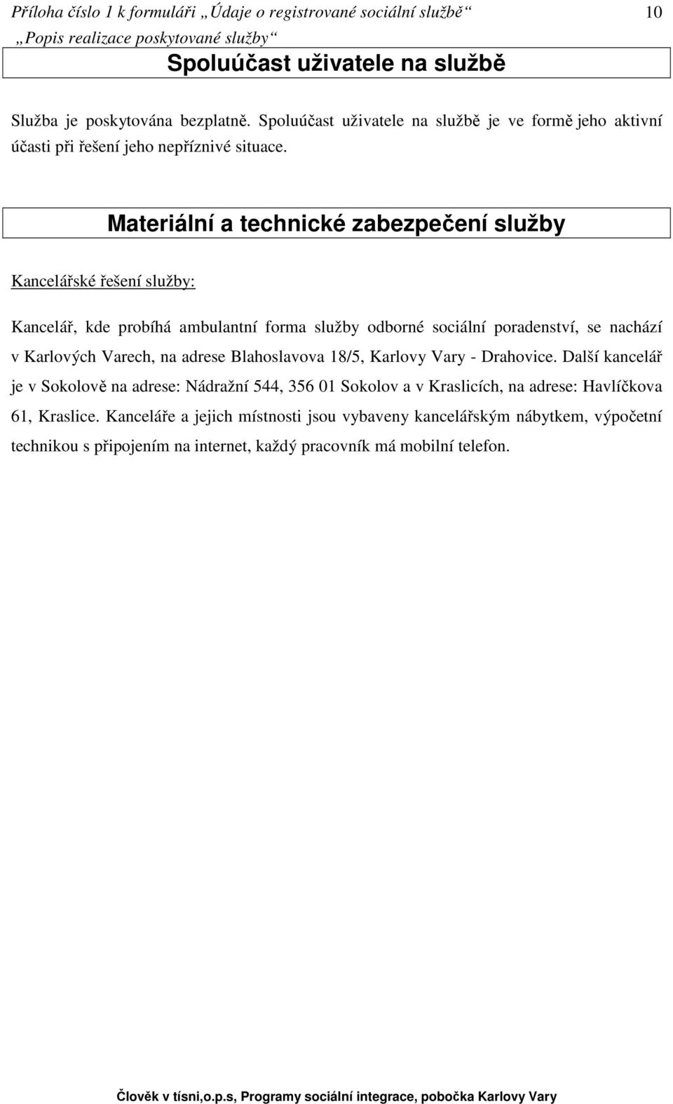 Karlových Varech, na adrese Blahoslavova 18/5, Karlovy Vary - Drahovice.