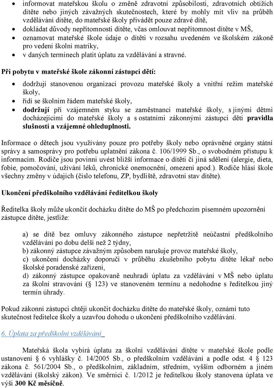 školní matriky, v daných termínech platit úplatu za vzdělávání a stravné.