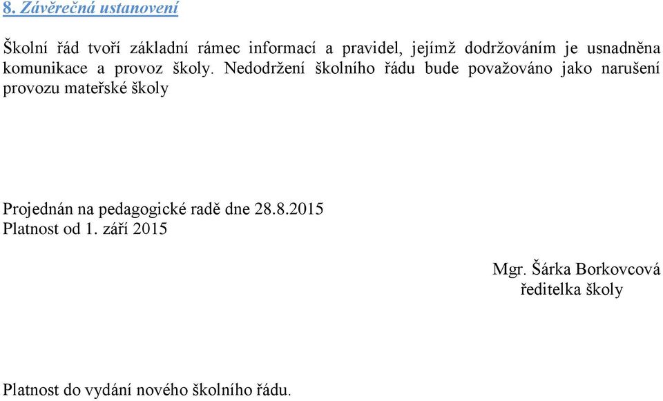 Nedodržení školního řádu bude považováno jako narušení provozu mateřské školy Projednán na