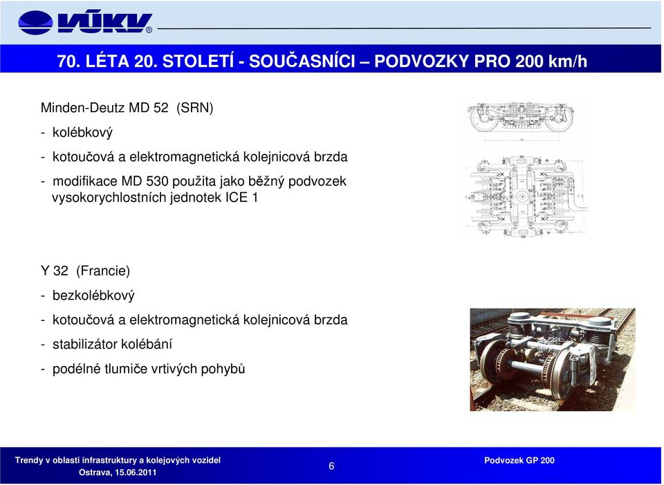 a elektromagnetická kolejnicová brzda - modifikace MD 530 použita jako běžný podvozek.