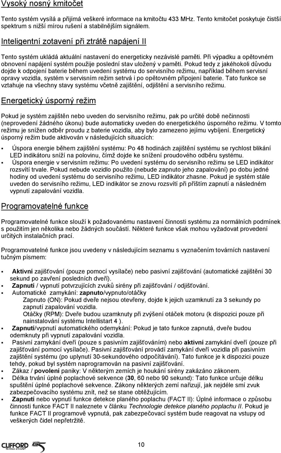 Při výpadku a opětovném obnovení napájení systém použije poslední stav uložený v paměti.