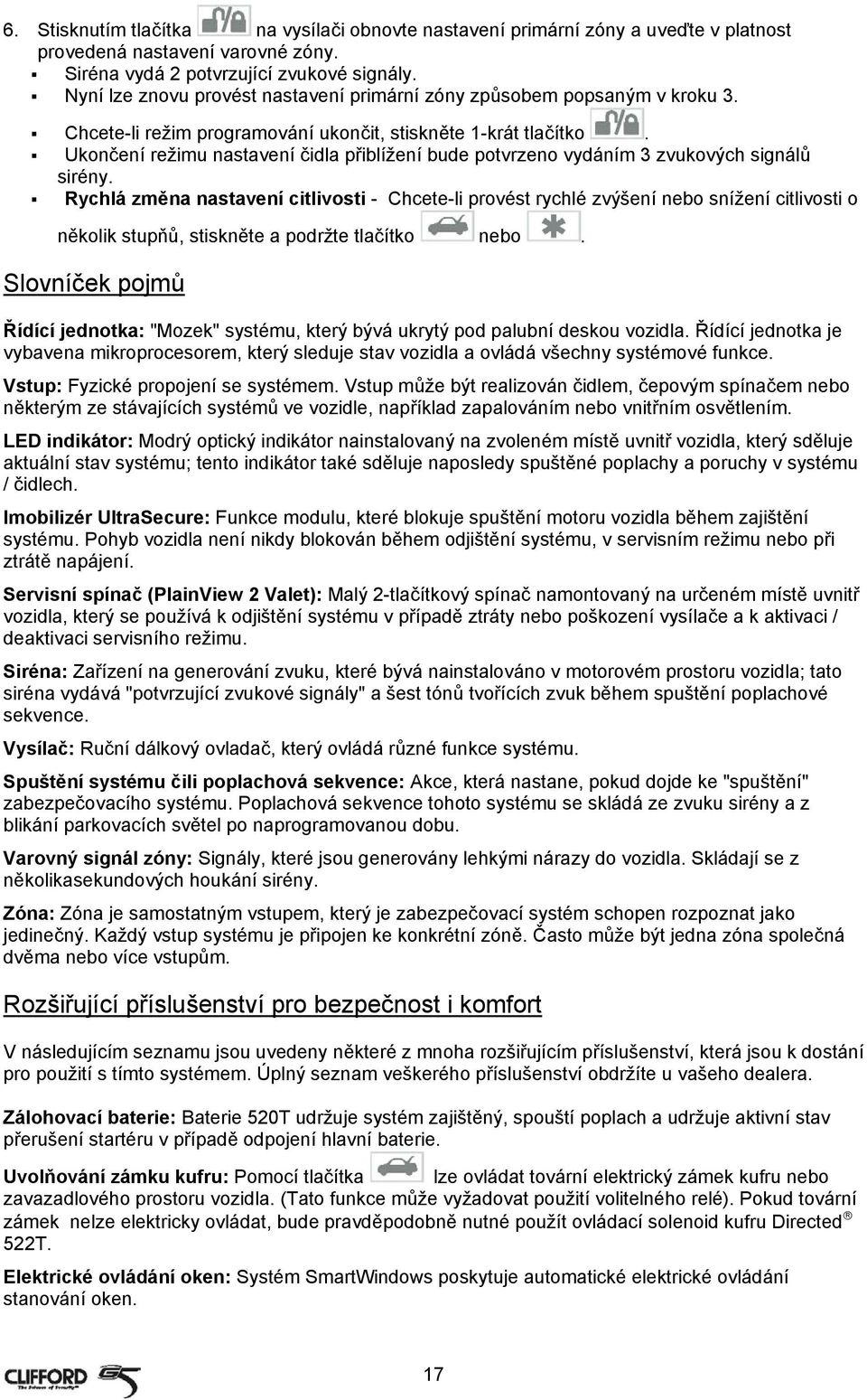 Ukončení režimu nastavení čidla přiblížení bude potvrzeno vydáním 3 zvukových signálů sirény.