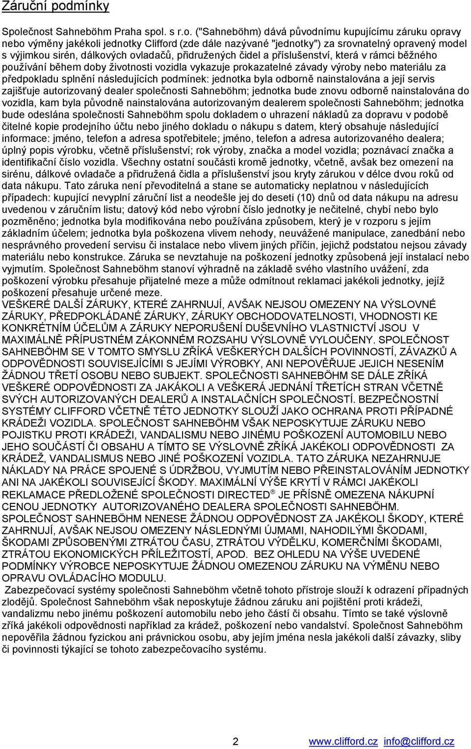 ečnost Sahneböhm Praha spol. s r.o. ("Sahneböhm) dává původnímu kupujícímu záruku opravy nebo výměny jakékoli jednotky Clifford (zde dále nazývané "jednotky") za srovnatelný opravený model s výjimkou