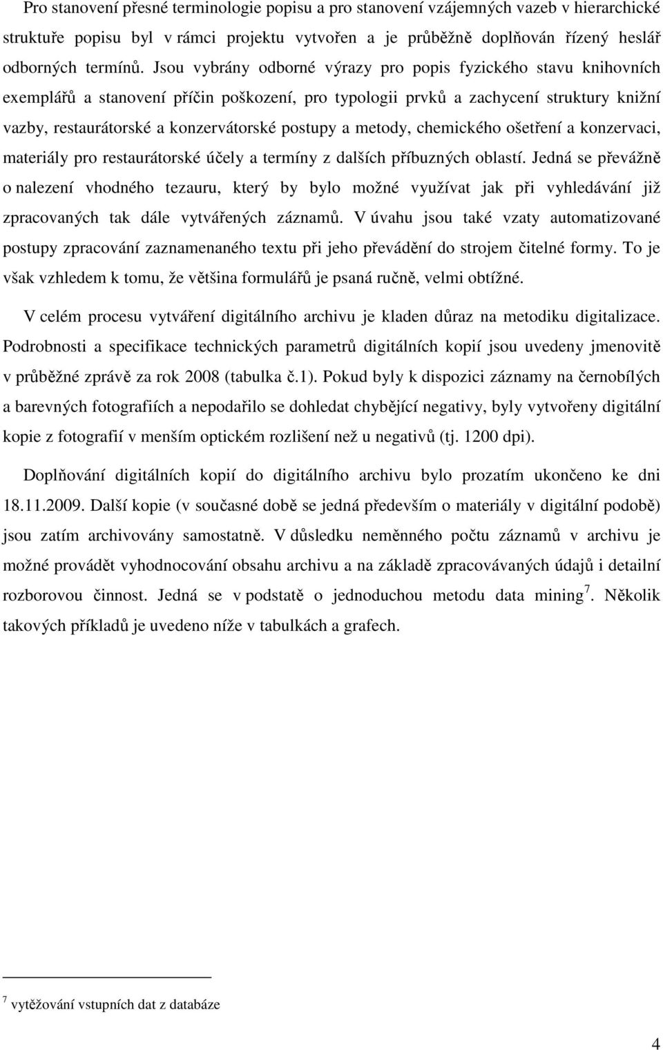 postupy a metody, chemického ošetření a konzervaci, materiály pro restaurátorské účely a termíny z dalších příbuzných oblastí.