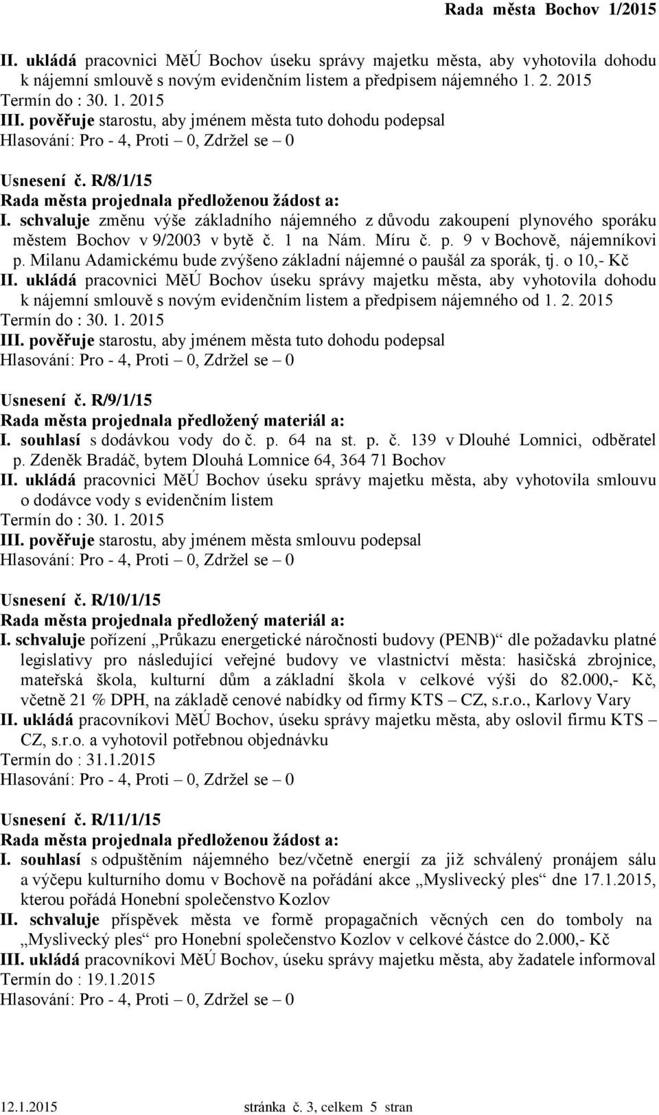 1 na Nám. Míru č. p. 9 v Bochově, nájemníkovi p. Milanu Adamickému bude zvýšeno základní nájemné o paušál za sporák, tj. o 10,- Kč II.