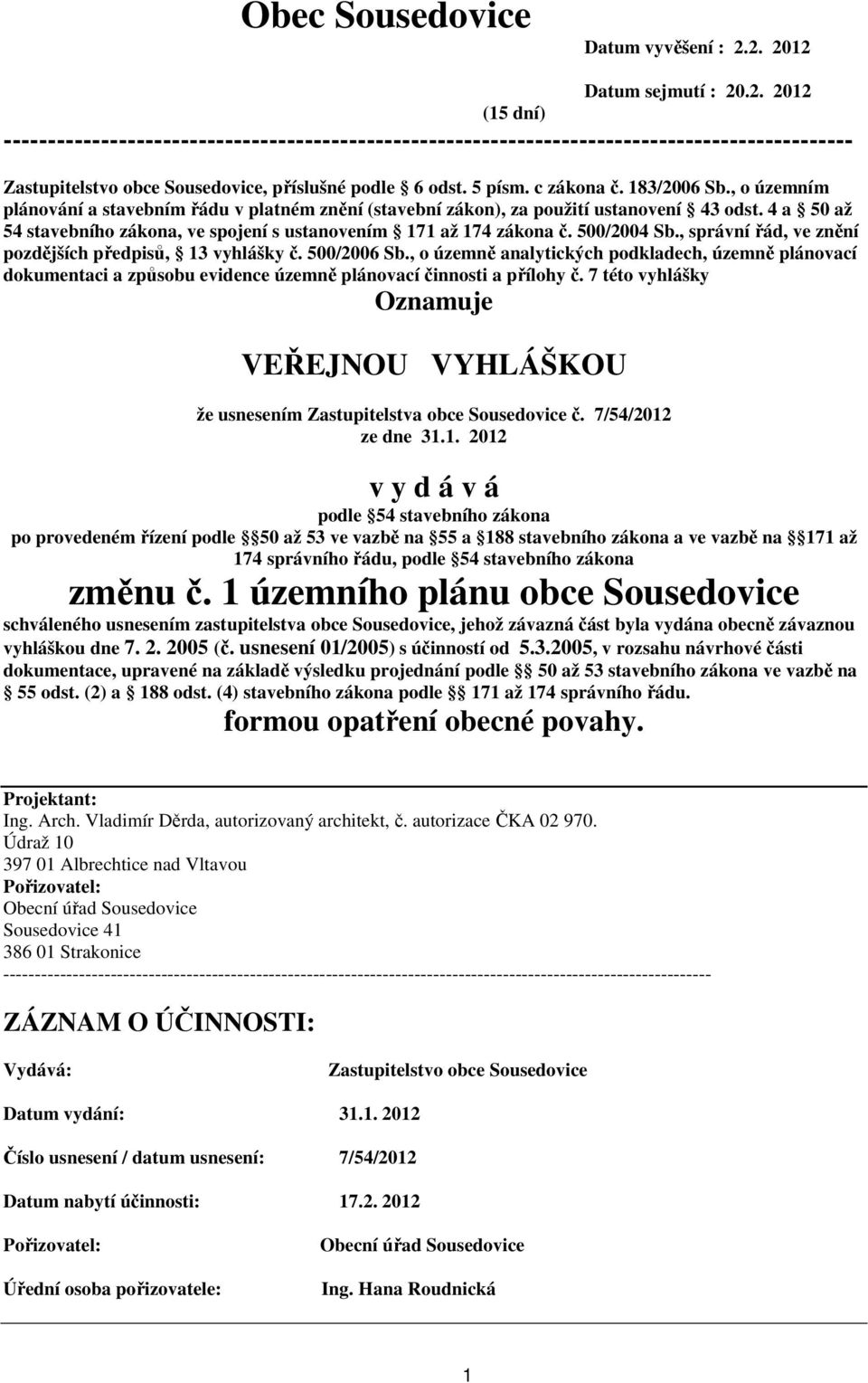 , správní řád, ve znění pozdějších předpisů, 13 vyhlášky č. 500/2006 Sb., o územně analytických podkladech, územně plánovací dokumentaci a způsobu evidence územně plánovací činnosti a přílohy č.