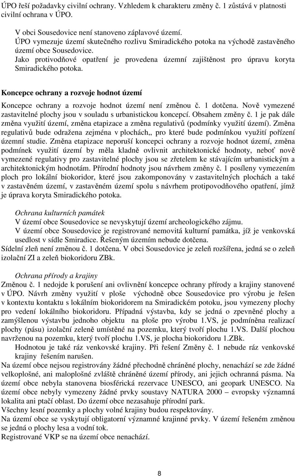 Jako protivodňové opatření je provedena územní zajištěnost pro úpravu koryta Smiradického potoka. Koncepce ochrany a rozvoje hodnot území Koncepce ochrany a rozvoje hodnot území není změnou č.