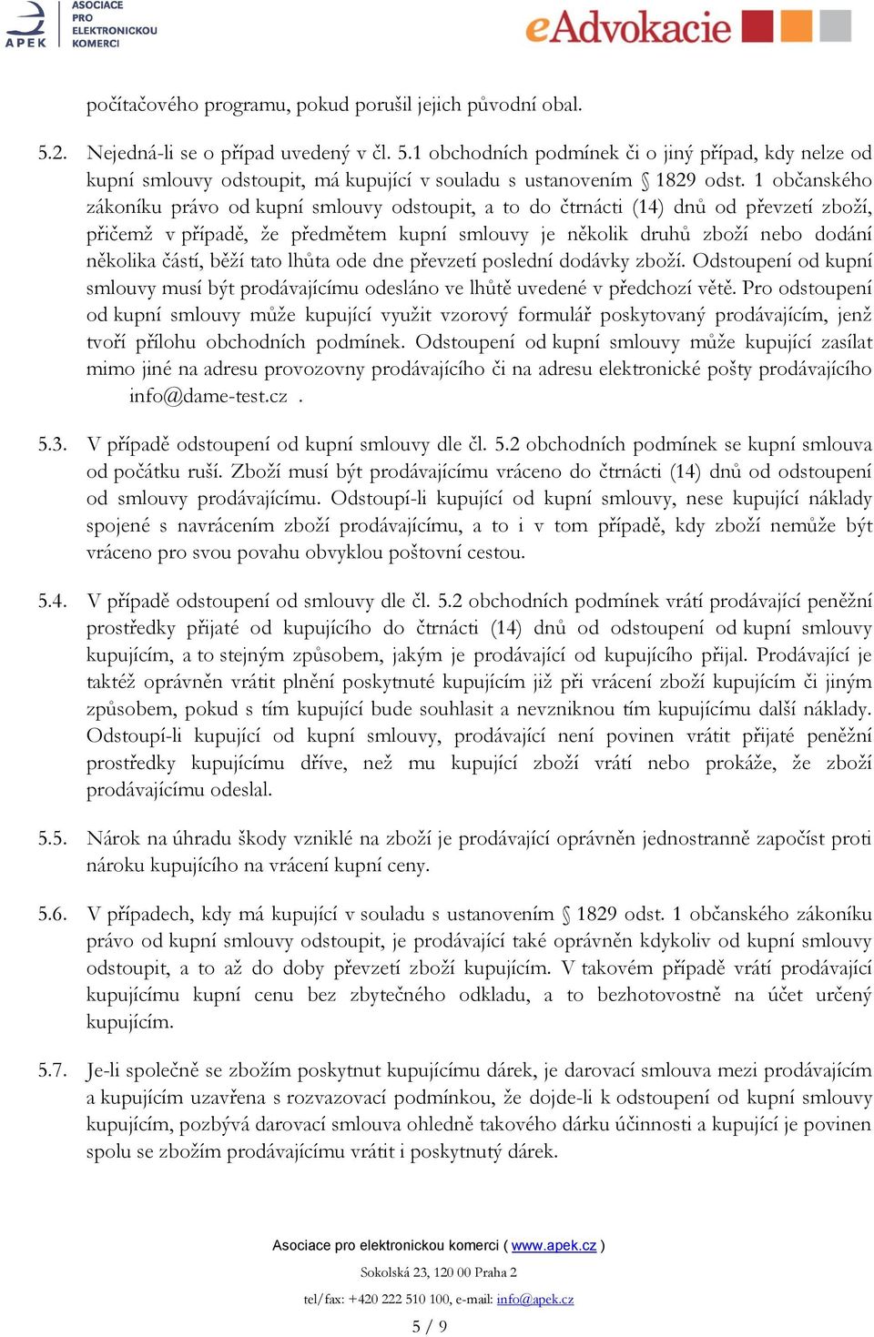 běţí tato lhůta ode dne převzetí poslední dodávky zboţí. Odstoupení od kupní smlouvy musí být prodávajícímu odesláno ve lhůtě uvedené v předchozí větě.