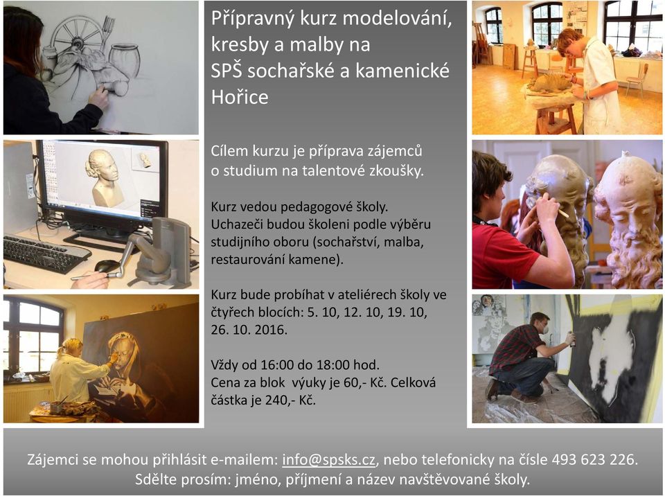 Kurz bude probíhat v ateliérech školy ve čtyřech blocích: 5. 10, 12. 10, 19. 10, 26. 10. 2016. Vždy od 16:00 do 18:00 hod.