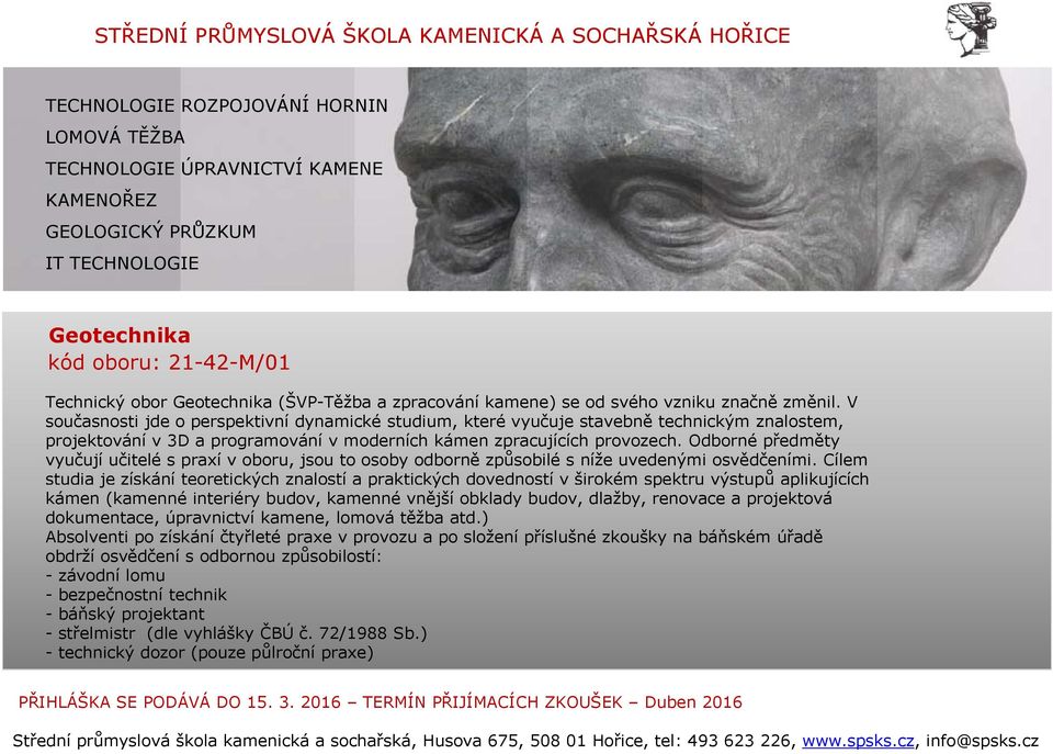 V současnosti jde o perspektivní dynamické studium, které vyučuje stavebně technickým znalostem, projektování v 3D a programování v moderních kámen zpracujících provozech.