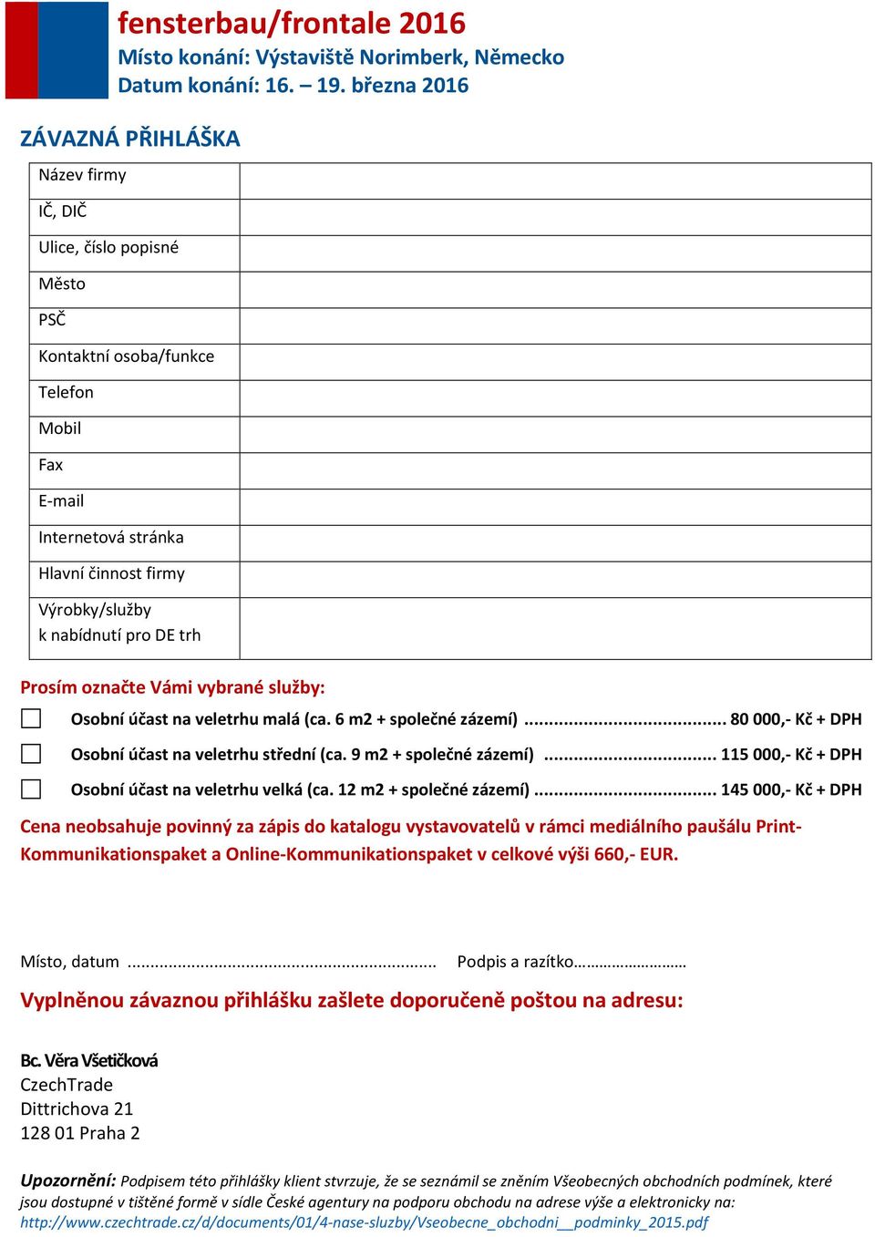 .. 115 000,- Kč + DPH Osobní účast na veletrhu velká (ca. 12 m2 + společné zázemí).