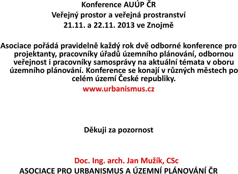 2013 ve Znojmě Asociace pořádá pravidelně každý rok dvě odborné konference pro projektanty, pracovníky úřadů územního