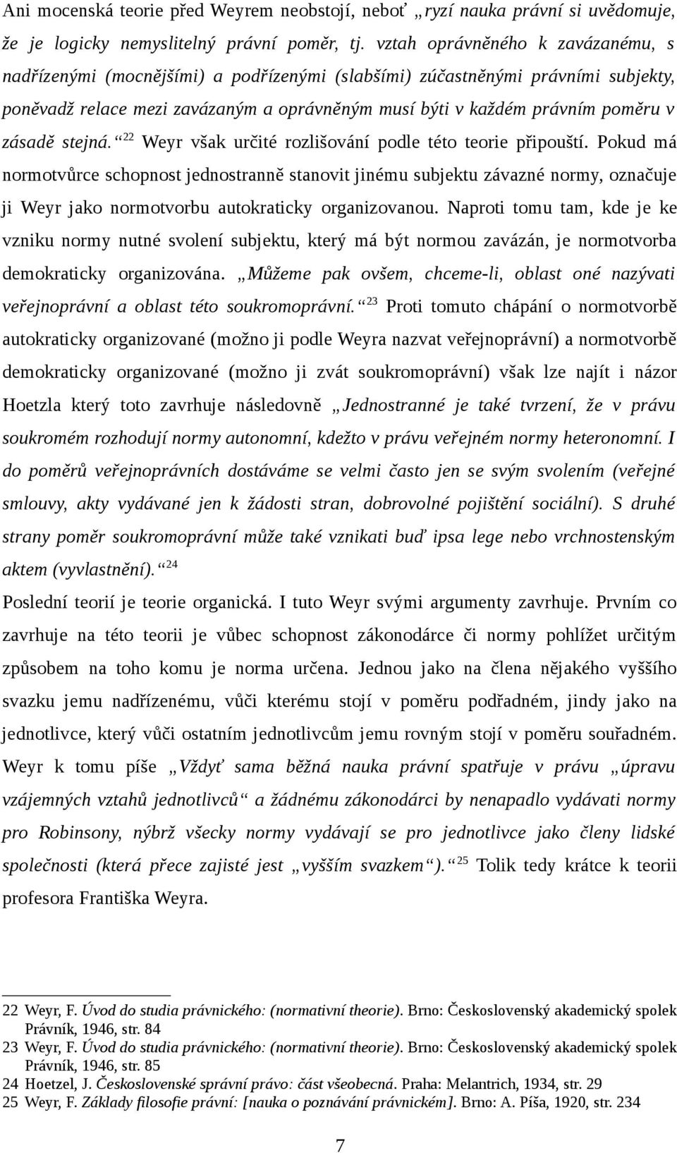 zásadě stejná. 22 Weyr však určité rozlišování podle této teorie připouští.