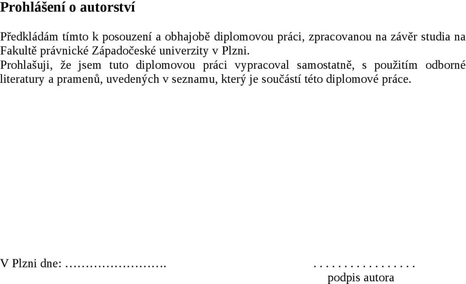 Prohlašuji, že jsem tuto diplomovou práci vypracoval samostatně, s použitím odborné