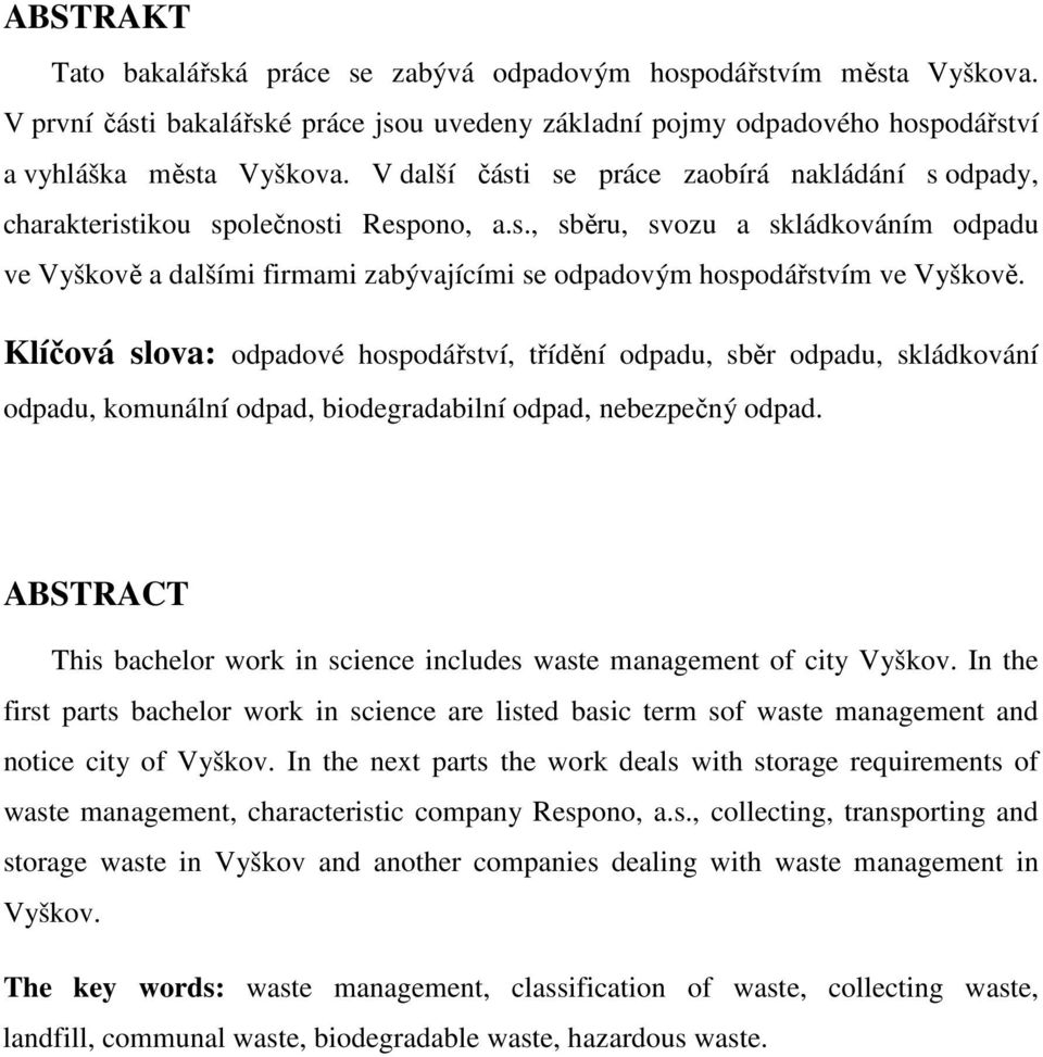 Klíčová slova: odpadové hospodářství, třídění odpadu, sběr odpadu, skládkování odpadu, komunální odpad, biodegradabilní odpad, nebezpečný odpad.