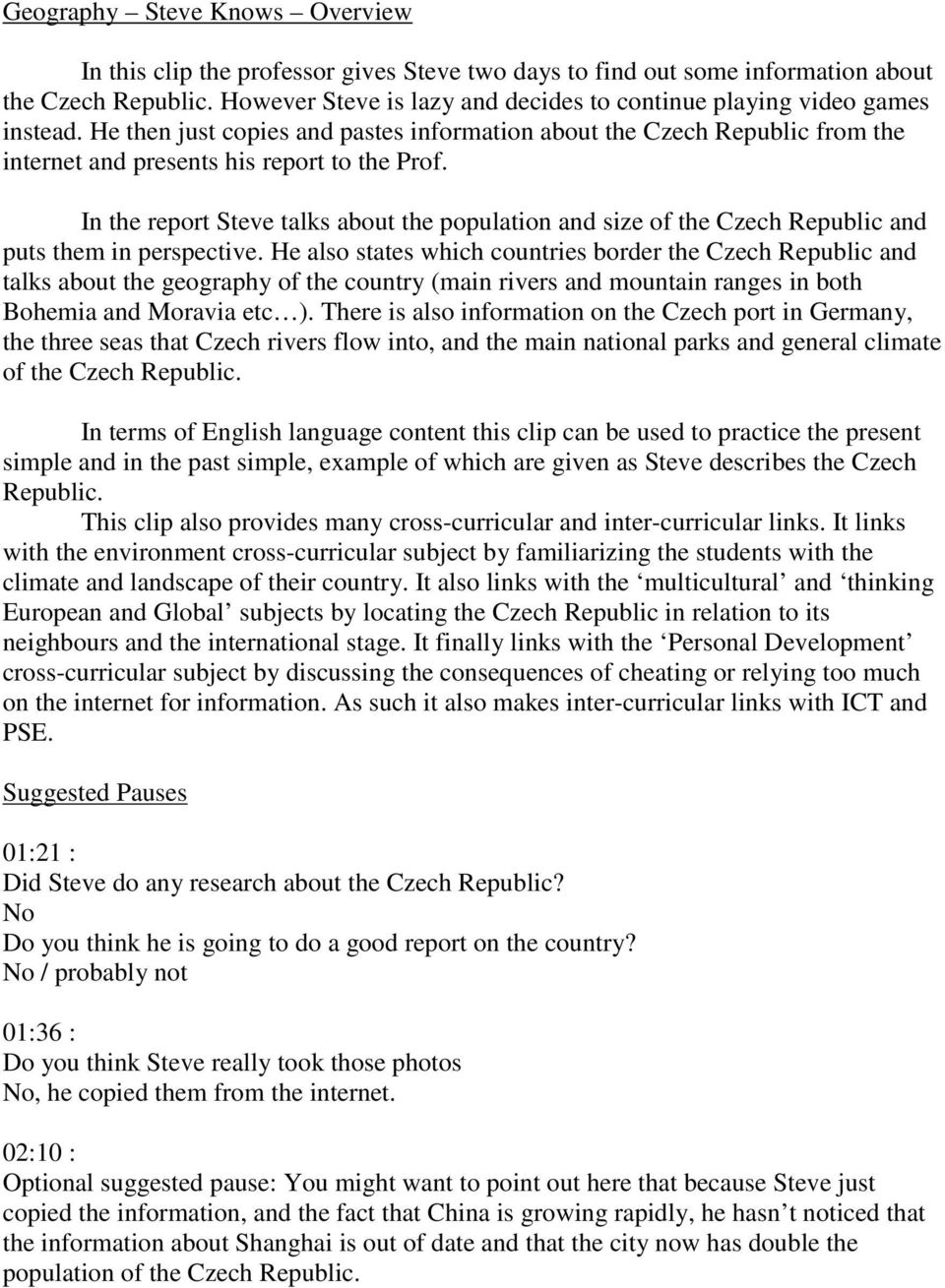 In the report Steve talks about the population and size of the Czech Republic and puts them in perspective.