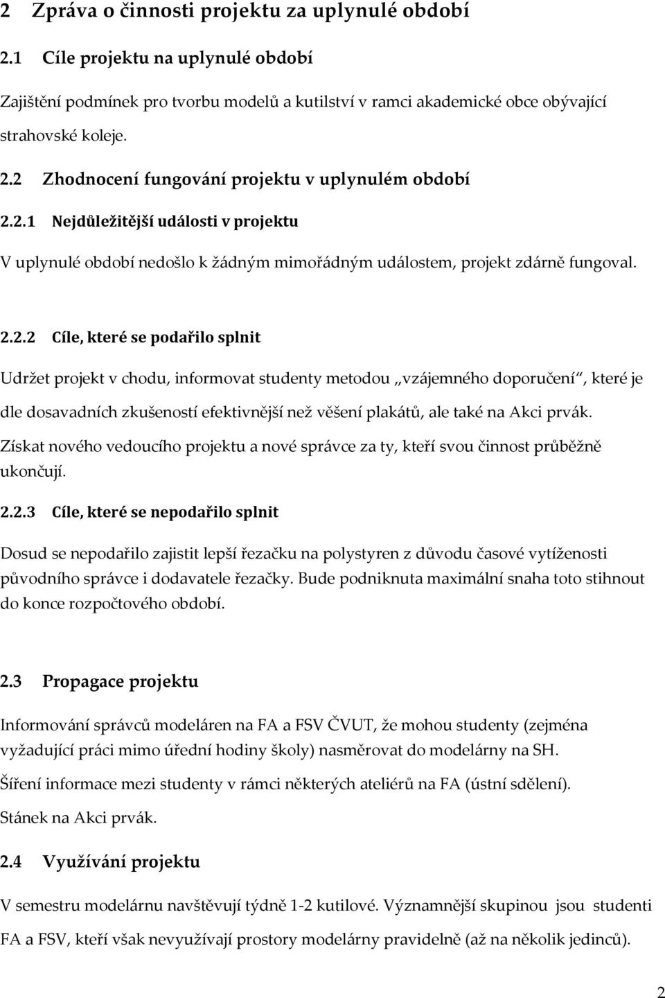 studenty metodou vzájemného doporučení, které je dle dosavadních zkušeností efektivnější než věšení plakátů, ale také na Akci prvák.