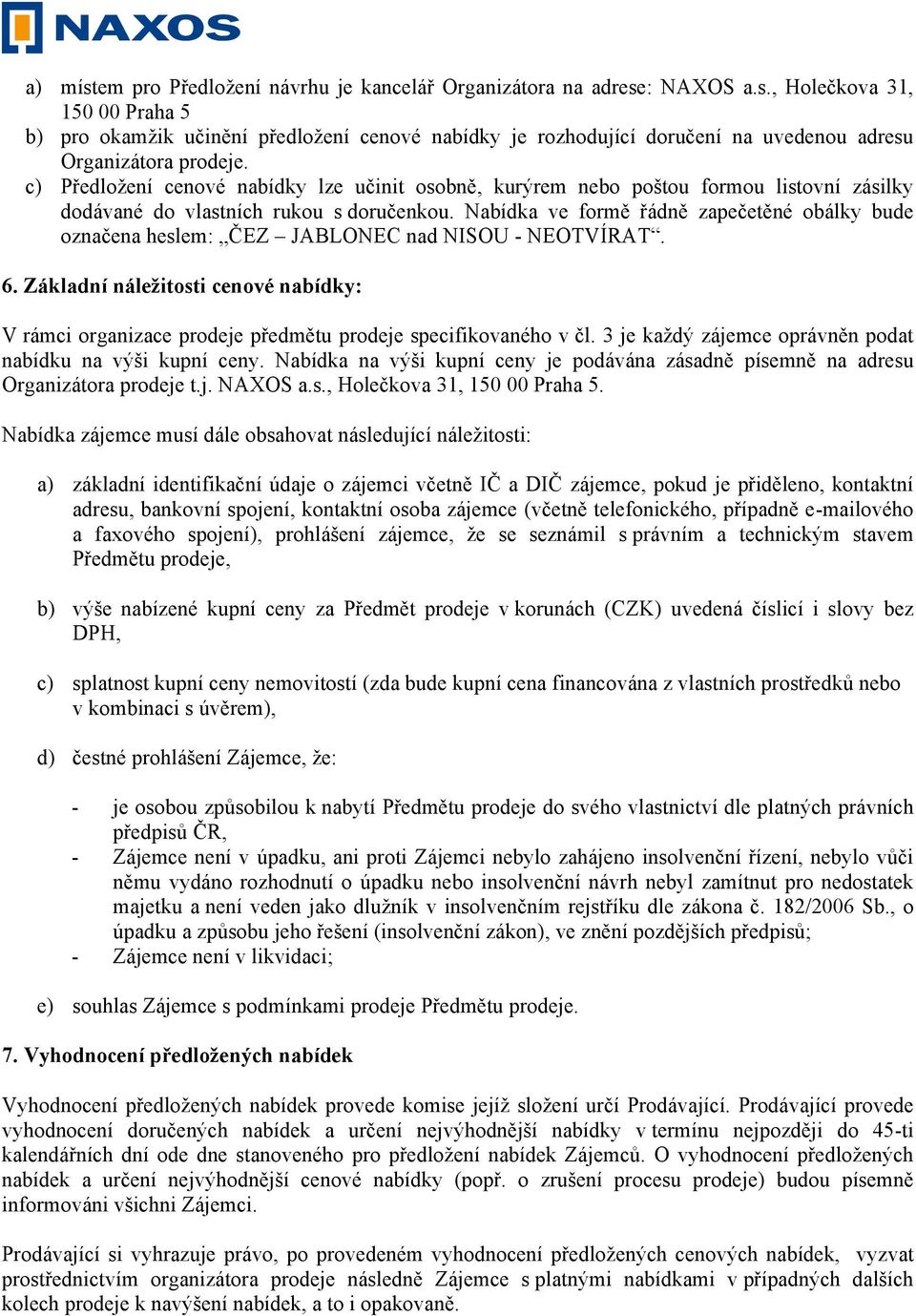 Nabídka ve formě řádně zapečetěné obálky bude označena heslem: ČEZ JABLONEC nad NISOU - NEOTVÍRAT. 6.