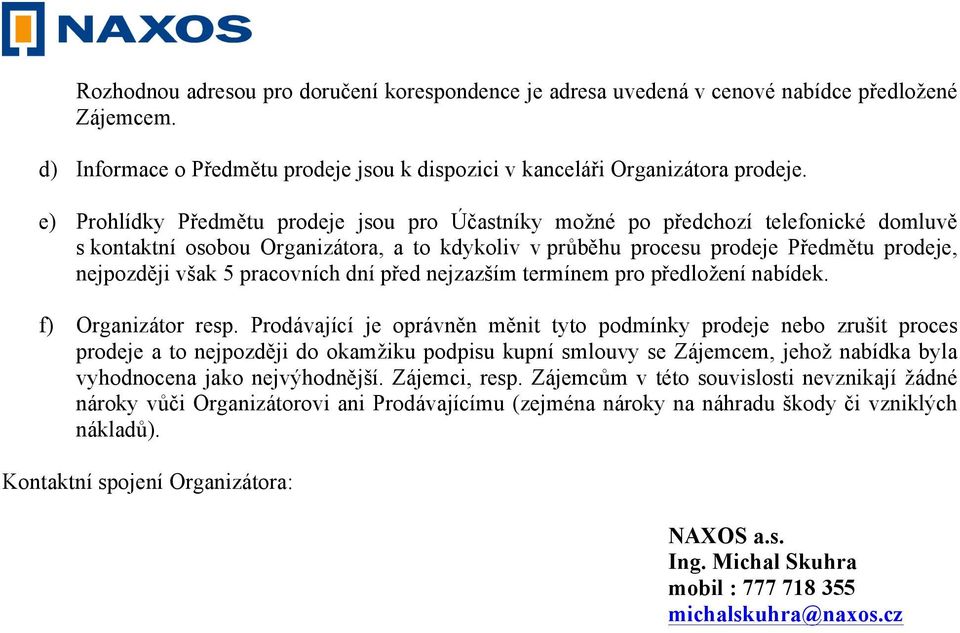 pracovních dní před nejzazším termínem pro předložení nabídek. f) Organizátor resp.