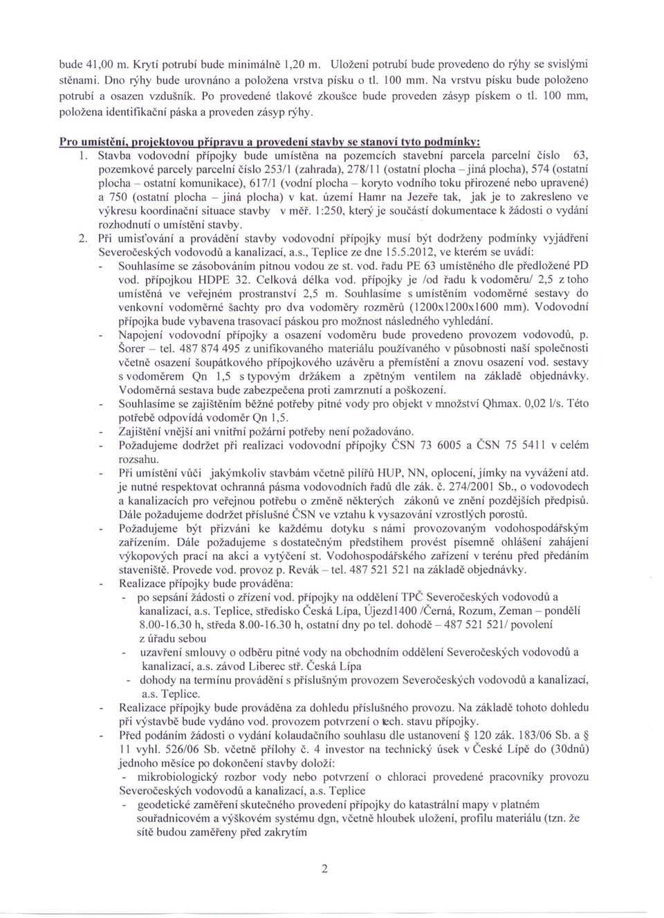 Pro umístění, projektovou přípravu a provedení stavby se stanoví tyto podmínky: 1.