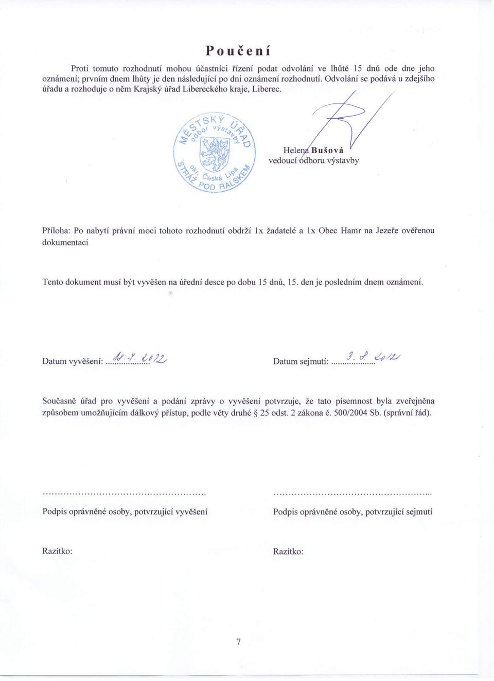 Příloha: Po nabytí právní moci tohoto rozhodnutí obdrží lx žadatelé a lx Obec Hamr na Jezeře ověřenou dokumentaci Tento dokument musí být vyvěšen na úřední desce po dobu 15 dnů, 15.