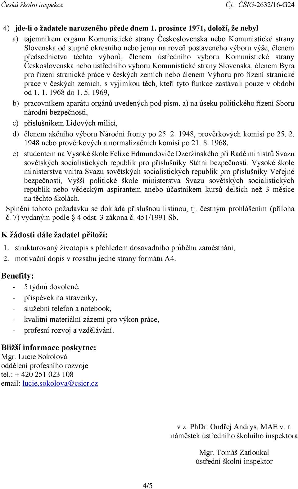 předsednictva těchto výborů, členem ústředního výboru Komunistické strany Československa nebo ústředního výboru Komunistické strany Slovenska, členem Byra pro řízení stranické práce v českých zemích