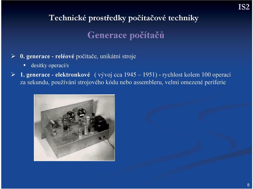 generace - elektronkové ( vývoj cca 1945 1951) - rychlost kolem 100