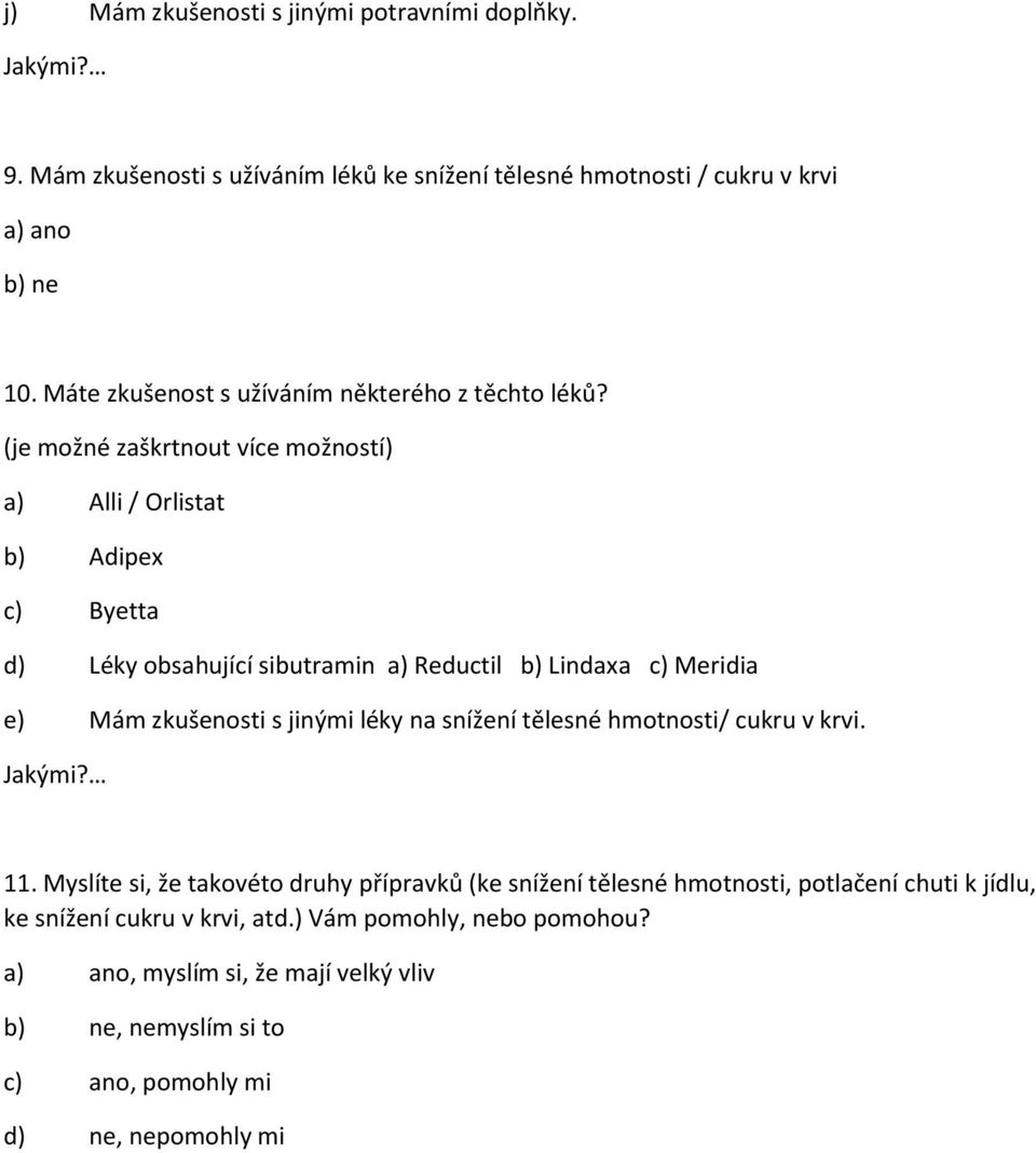 (je možné zaškrtnout více možností) a) Alli / Orlistat b) Adipex c) Byetta d) Léky obsahující sibutramin a) Reductil b) Lindaxa c) Meridia e) Mám zkušenosti s jinými