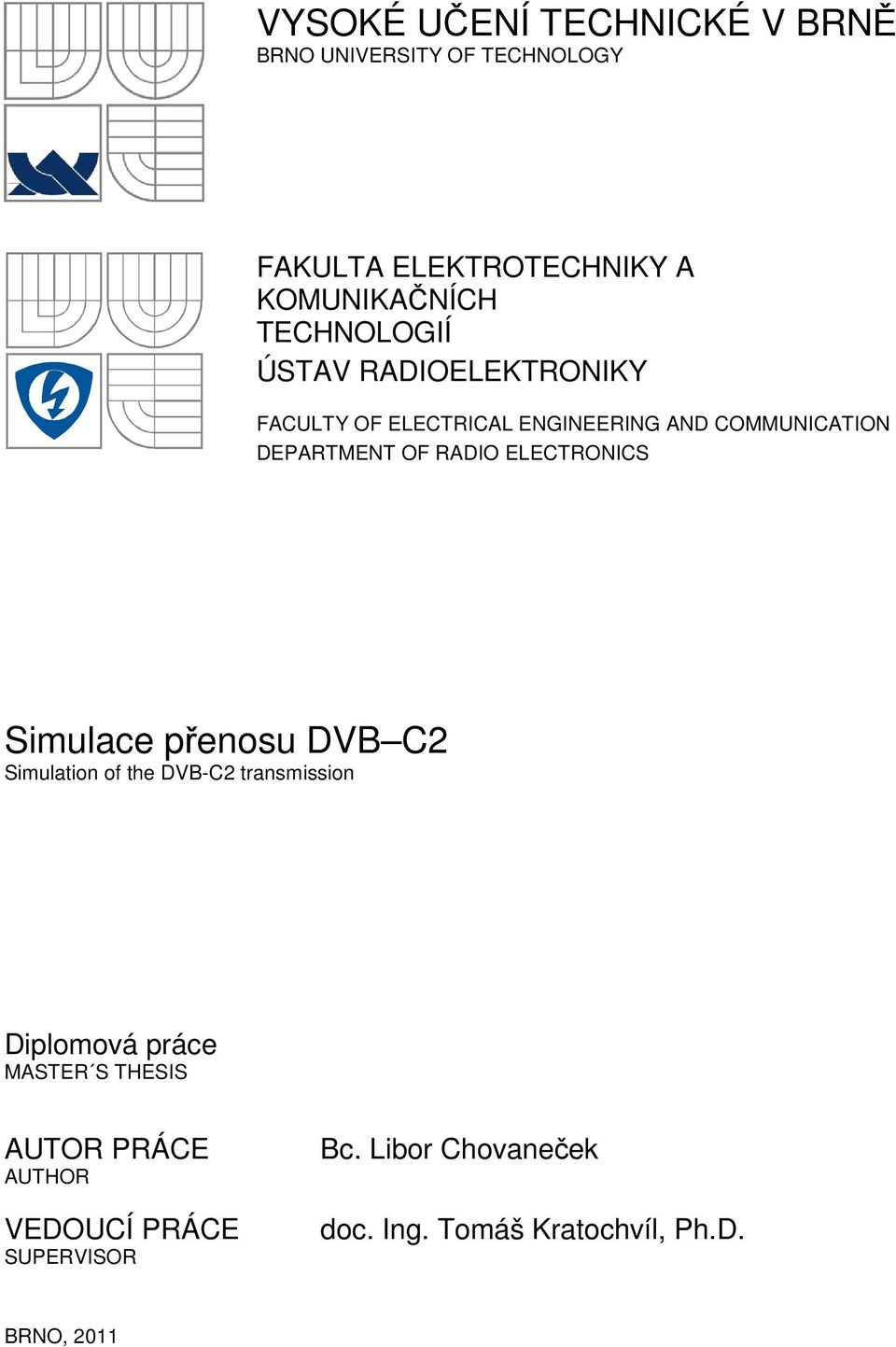 RADIO ELECTRONICS Simulace přenosu DVB C2 Simulation of the DVB-C2 transmission Diplomová práce MASTER S