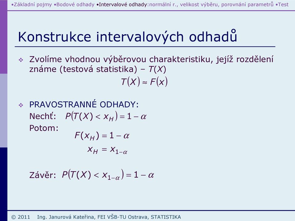 výběrovou charakteritiku, jejíž rozděleí záme (tetová tatitika) T() RAVOSTRANNÉ ODHADY: