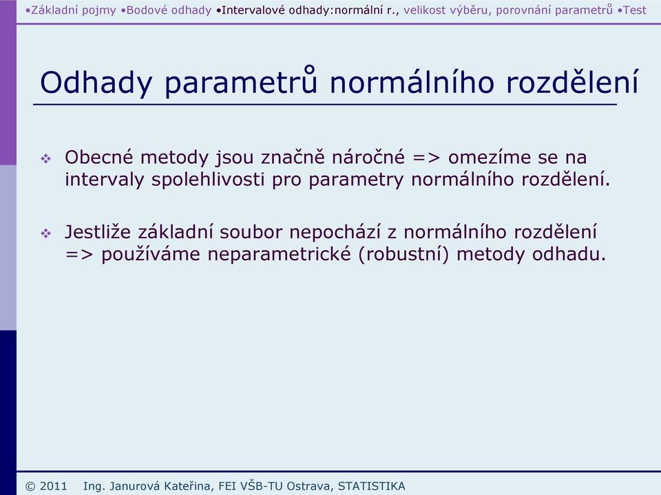 začě áročé > omezíme e a itervaly olehlivoti ro arametry ormálího rozděleí.