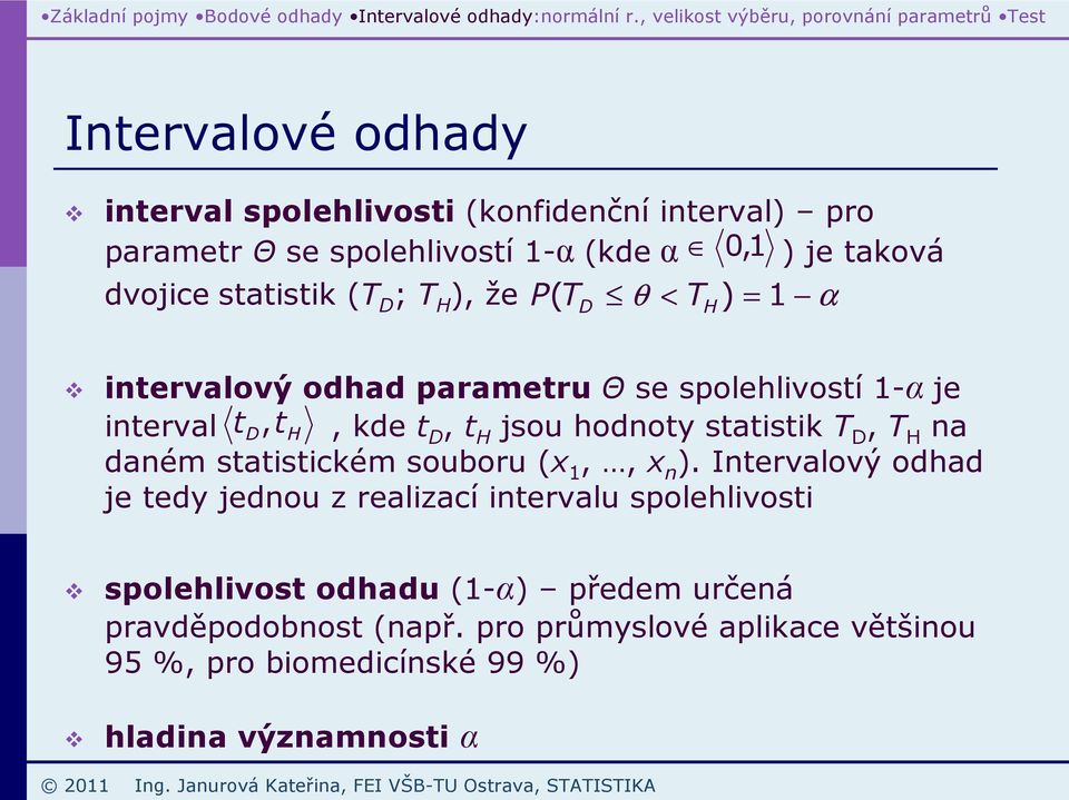 tatitik (T D ; T H ), že( T D θ TH) itervalový odhad arametru Θ e olehlivotí - je iterval t D, t H, kde t D, t H jou hodoty tatitik T D, T H a daém