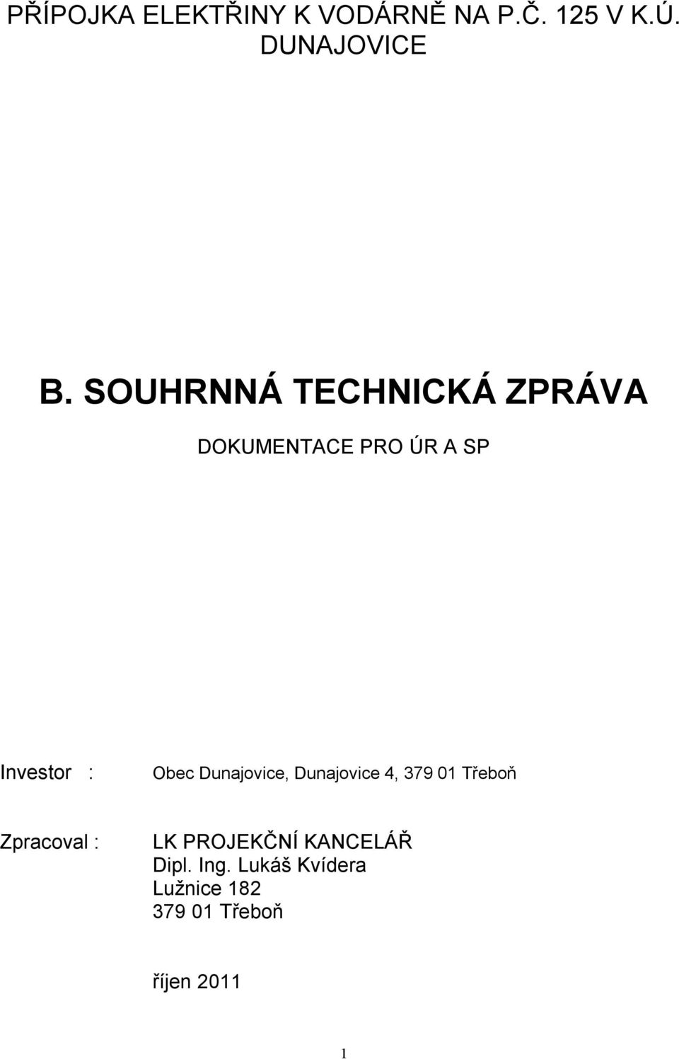 Dunajovice, Dunajovice 4, 379 01 Třeboň Zpracoval : LK